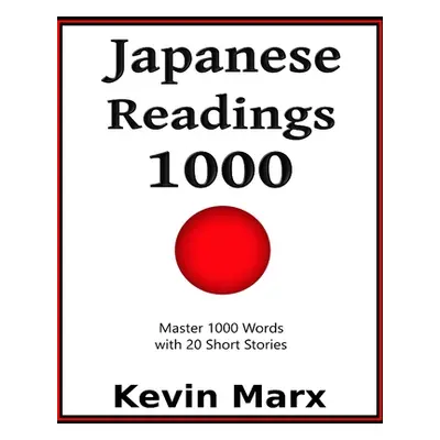 "Japanese Readings 1000: Master 1000 Words with 20 Short Stories" - "" ("Marx Kevin")