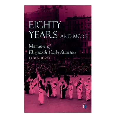 "Eighty Years and More: Memoirs of Elizabeth Cady Stanton (1815-1897)" - "" ("Stanton Elizabeth 