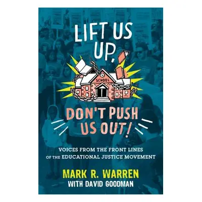 "Lift Us Up, Don't Push Us Out!: Voices from the Front Lines of the Educational Justice Movement