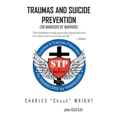 "Traumas and Suicide Prevention: For Warriors by Warriors" - "" ("Wright Charles Chuck")