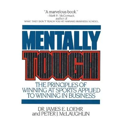 "Mentally Tough: The Principles of Winning at Sports Applied to Winning in Business" - "" ("Loeh