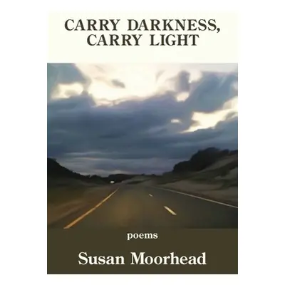 "Carry Darkness, Carry Light" - "" ("Moorhead Susan")