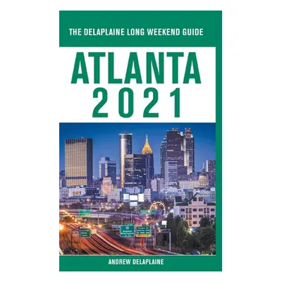 "Atlanta - The Delaplaine 2021 Long Weekend Guide" - "" ("Delaplaine Andrew")