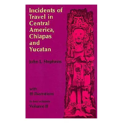 "Incidents of Travel in Central America, Chiapas, and Yucatan, Vol. 2" - "" ("Stephens John L.")