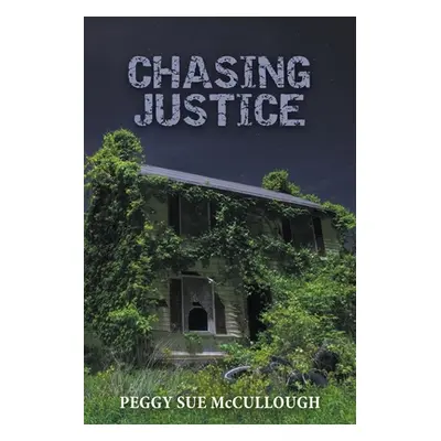 "Chasing Justice" - "" ("McCullough Peggy S.")