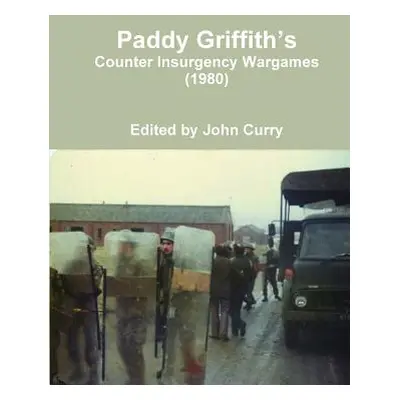 "Paddy Griffith's Counter Insurgency Wargames (1980)" - "" ("Curry John")