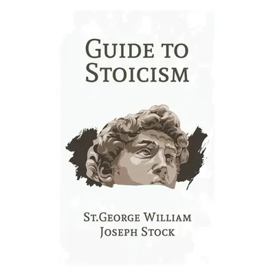 "Guide to Stoicism Hardcover" - "" ("Joseph Stock St George William")