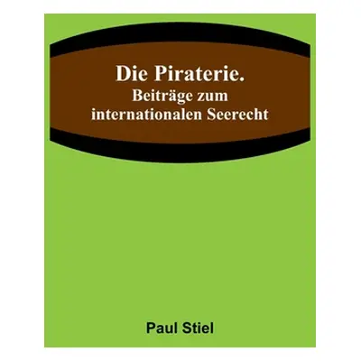 "Die Piraterie. Beitrge zum internationalen Seerecht" - "" ("Stiel Paul")