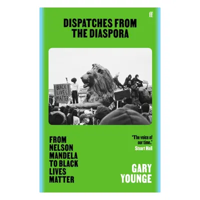 "Dispatches from the Diaspora" - "From Nelson Mandela to Black Lives Matter" ("Younge Gary")