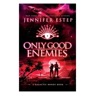 "Only Good Enemies: A Galactic Bonds book" - "" ("Estep Jennifer")