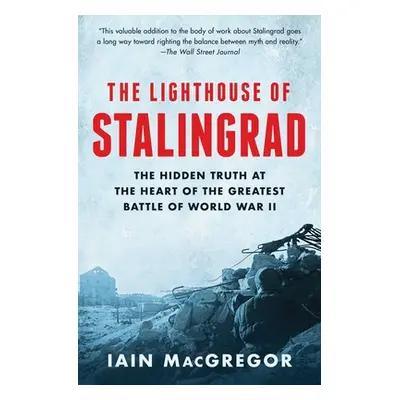 "The Lighthouse of Stalingrad: The Hidden Truth at the Heart of the Greatest Battle of World War