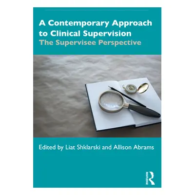 "A Contemporary Approach to Clinical Supervision: The Supervisee Perspective" - "" ("Shklarski L