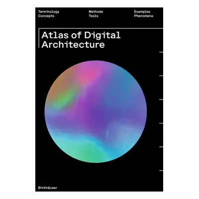 "Atlas of Digital Architecture" - "Terminology, Concepts, Methods, Tools, Examples, Phenomena" (