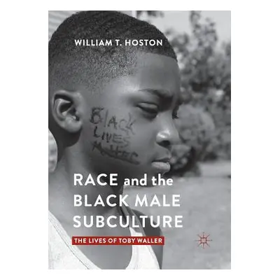 "Race and the Black Male Subculture: The Lives of Toby Waller" - "" ("Hoston William T.")