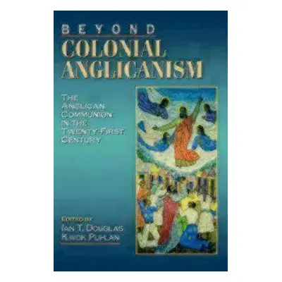 "Beyond Colonial Anglicanism" - "" ("Douglas Ian T.")