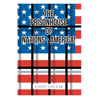 "The Prisonhouse of Nations - America!" - "" ("Luczak Casey")