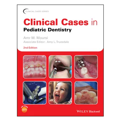 "Clinical Cases in Pediatric Dentistry" - "" ("Moursi Amr M.")