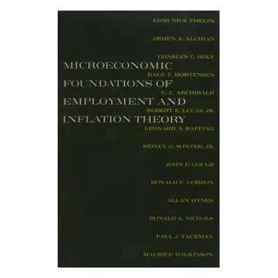 "The Microeconomic Foundations of Employment and Inflation Theory" - "" ("Phelps Edmund S.")