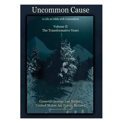 "Uncommon Cause - Volume II: A Life at Odds with Convention - The Transformative Years" - "" ("B