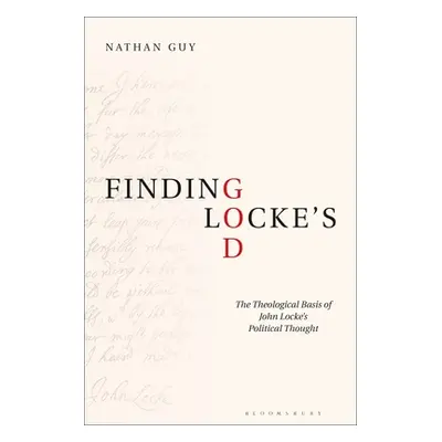 "Finding Locke's God: The Theological Basis of John Locke's Political Thought" - "" ("Guy Nathan