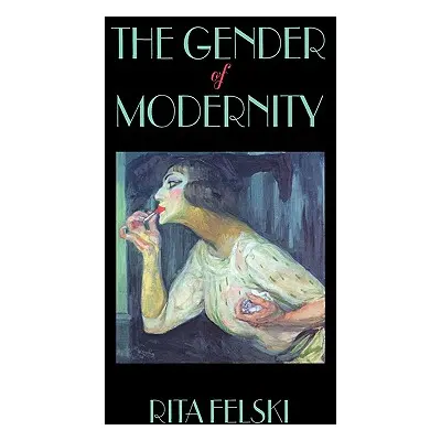 "Gender of Modernity" - "" ("Felski Rita")