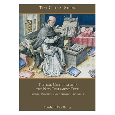 "Textual Criticism and the New Testament Text: Theory, Practice, and Editorial Technique" - "" (