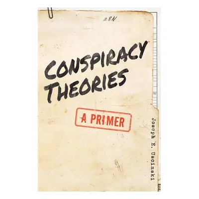 "Conspiracy Theories: A Primer" - "" ("Uscinski Joseph E.")