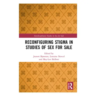 "Reconfiguring Stigma in Studies of Sex for Sale" - "" ("Bjnness Jeanett")