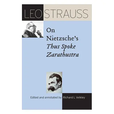 "Leo Strauss on Nietzsche's Thus Spoke Zarathustra" - "" ("Strauss Leo")