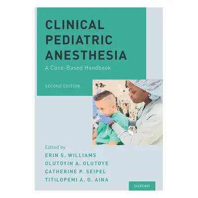 "Clinical Pediatric Anesthesia: A Case-Based Handbook" - "" ("Williams Erin S.")