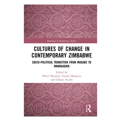 "Cultures of Change in Contemporary Zimbabwe: Socio-Political Transition from Mugabe to Mnangagw