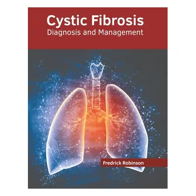 "Cystic Fibrosis: Diagnosis and Management" - "" ("Robinson Fredrick")