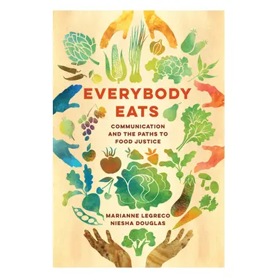 "Everybody Eats, 3: Communication and the Paths to Food Justice" - "" ("Legreco Marianne")