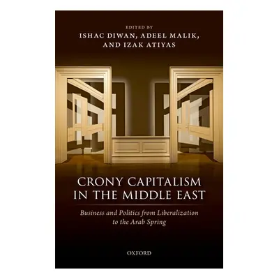 "Crony Capitalism in the Middle East: Business and Politics from Liberalization to the Arab Spri