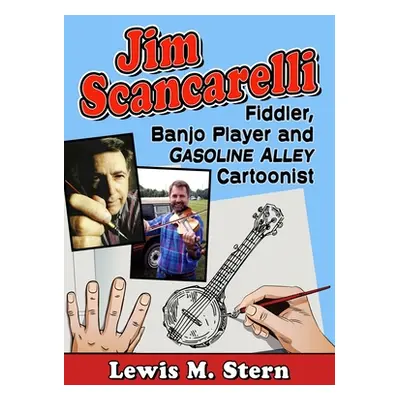 "Jim Scancarelli: Fiddler, Banjo Player and Gasoline Alley Cartoonist" - "" ("Stern Lewis M.")