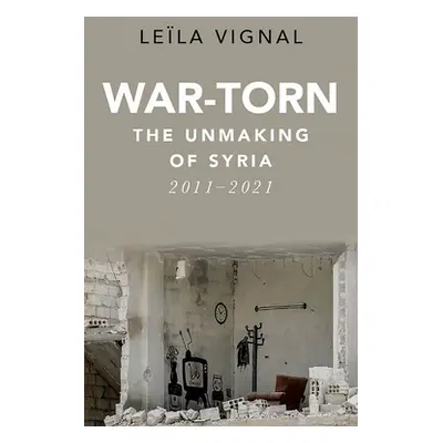 "War-Torn: The Unmaking of Syria, 2011-2021" - "" ("Vignal Lela")