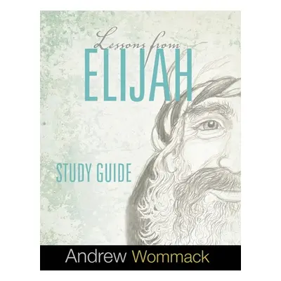 "Lessons From Elijah Study Guide" - "" ("Wommack Andrew")