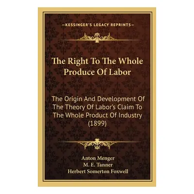 "The Right to the Whole Produce of Labor: The Origin and Development of the Theory of Labor's Cl