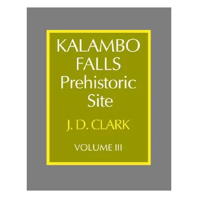 "Kalambo Falls Prehistoric Site: Volume 3, the Earlier Cultures: Middle and Earlier Stone Age" -