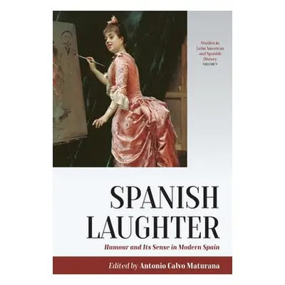 "Spanish Laughter: Humor and Its Sense in Modern Spain" - "" ("Maturana Antonio Calvo")