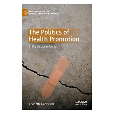 "The Politics of Health Promotion: In the European Union" - "" ("Godziewski Charlotte")