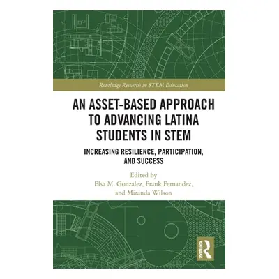 "An Asset-Based Approach to Advancing Latina Students in STEM: Increasing Resilience, Participat