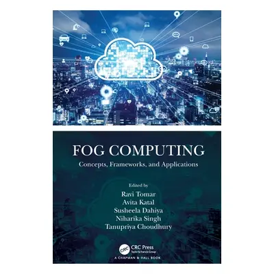 "Fog Computing: Concepts, Frameworks, and Applications" - "" ("Tomar Ravi")