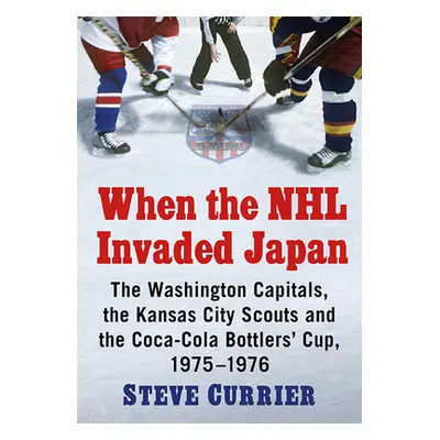 "When the NHL Invaded Japan: The Washington Capitals, the Kansas City Scouts and the Coca-Cola B