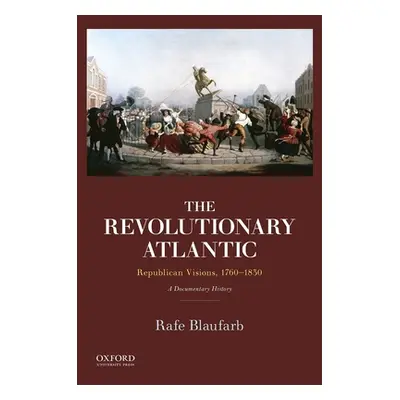 "Revolutionary Atlantic: Republican Visions, 1760-1830: A Documentary History" - "" ("Blaufarb R