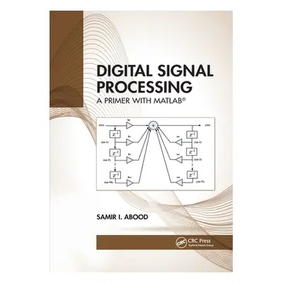 "Digital Signal Processing: A Primer with Matlab(r)" - "" ("Abood Samir I.")