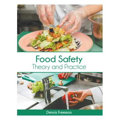 "Food Safety: Theory and Practice" - "" ("Freeman Dennis")