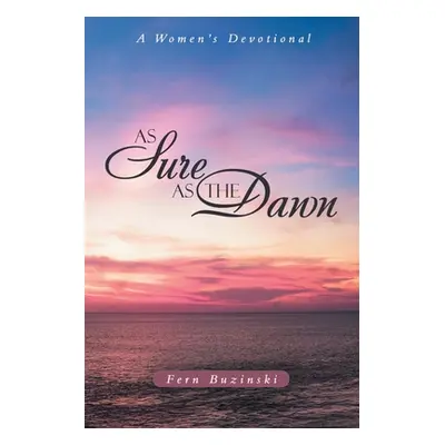 "As Sure as the Dawn: A Women's Devotional" - "" ("Buzinski Fern")