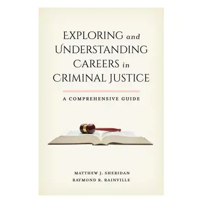 "Exploring and Understanding Careers in Criminal Justice: A Comprehensive Guide" - "" ("Sheridan