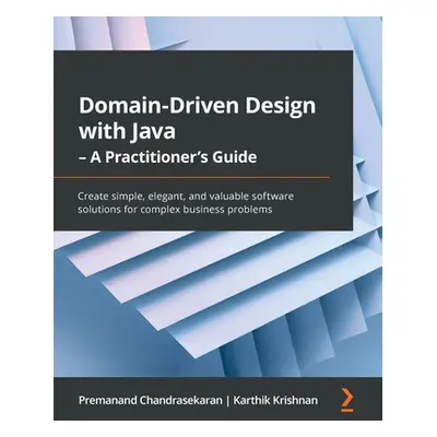 "Domain-Driven Design with Java - A Practitioner's Guide: Create simple, elegant, and valuable s